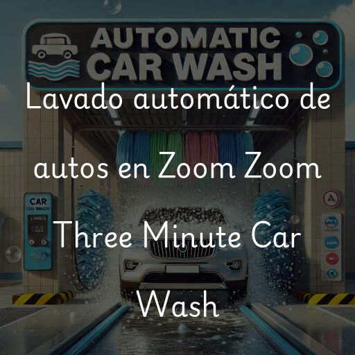 Lavado automático de autos en Zoom Zoom Three Minute Car Wash