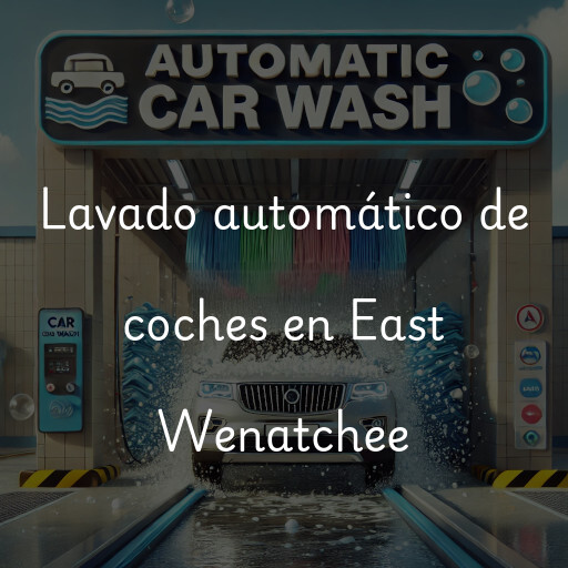Lavado automático de coches en East Wenatchee