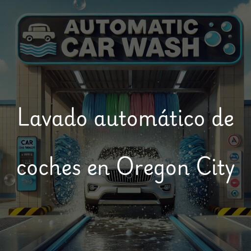 Lavado automático de coches en Oregon City