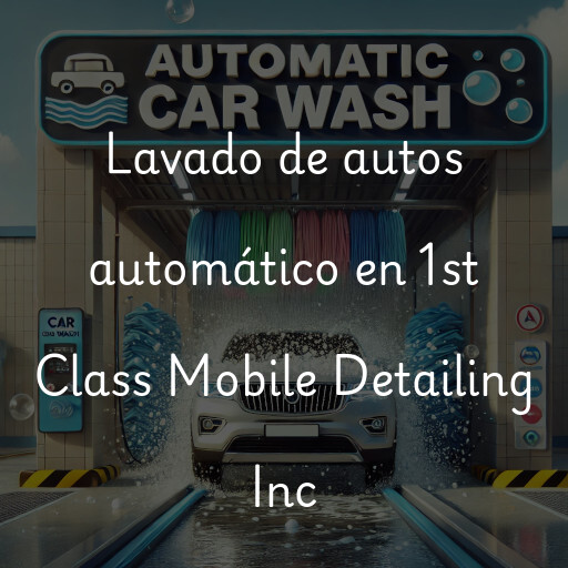Lavado de autos en 1st Class Mobile Detailing Inc