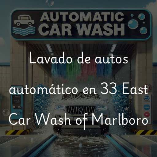 Lavado de autos en 33 East Car Wash of Marlboro