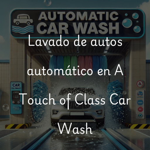 Lavado de autos en A Touch of Class Car Wash