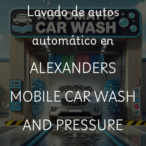 Lavado de autos en ALEXANDERS MOBILE CAR WASH AND PRESSURE WASHING INC.