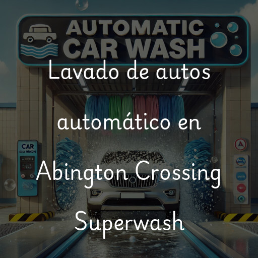 Lavado de autos en Abington Crossing Superwash