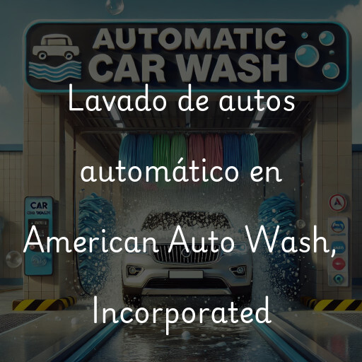Lavado de autos en American Auto Wash, Incorporated