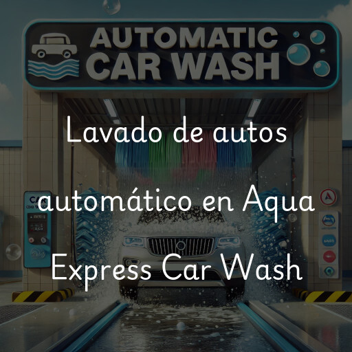 Lavado de autos en Aqua Express Car Wash