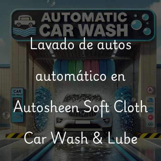 Lavado de autos en Autosheen Soft Cloth Car Wash & Lube
