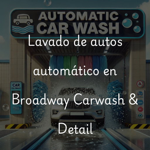 Lavado de autos en Broadway Carwash & Detail