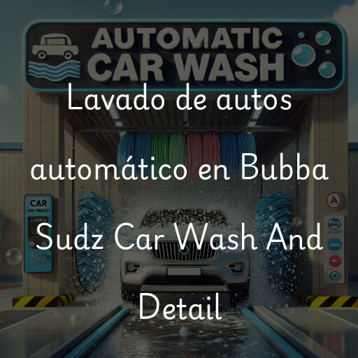 Lavado de autos en Bubba Sudz Car Wash And Detail
