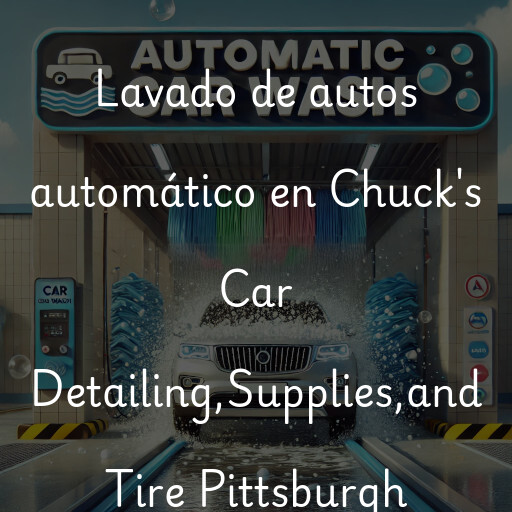 Lavado de autos en Chuck's Car Detailing,Supplies,and Tire Pittsburgh