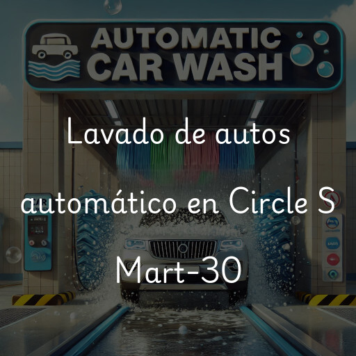 Lavado de autos en Circle S Mart-30