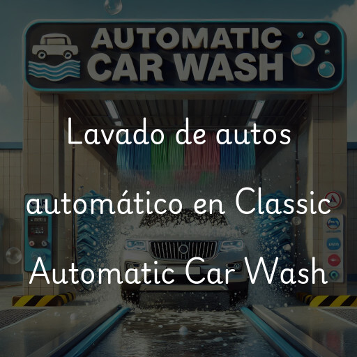Lavado de autos en Classic Automatic Car Wash