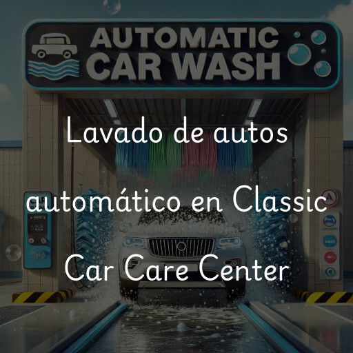 Lavado de autos en Classic Car Care Center