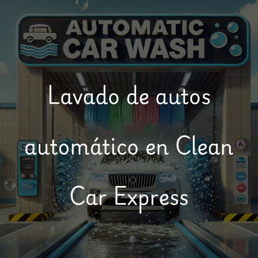 Lavado de autos en Clean Car Express