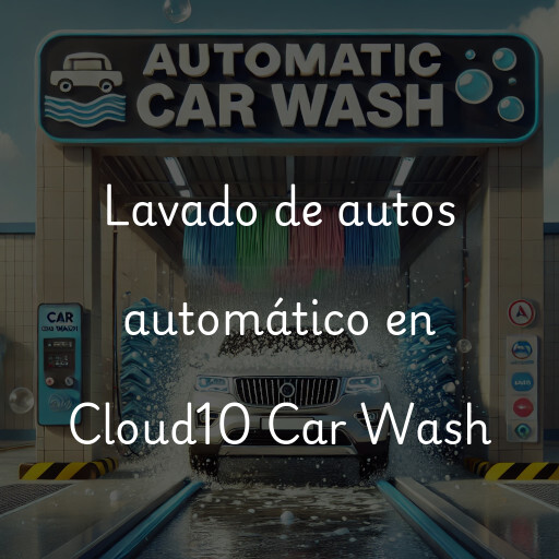 Lavado de autos en Cloud10 Car Wash