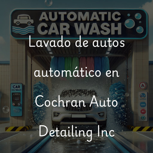 Lavado de autos en Cochran Auto Detailing Inc