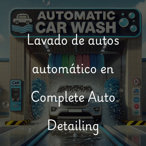 Lavado de autos en Complete Auto Detailing