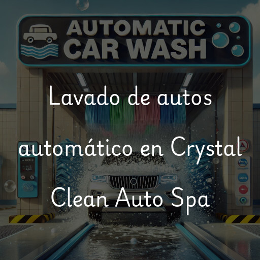 Lavado de autos en Crystal Clean Auto Spa