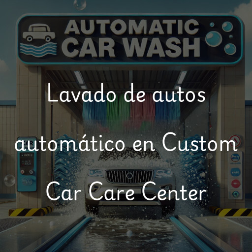 Lavado de autos en Custom Car Care Center