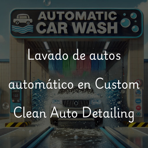 Lavado de autos en Custom Clean Auto Detailing