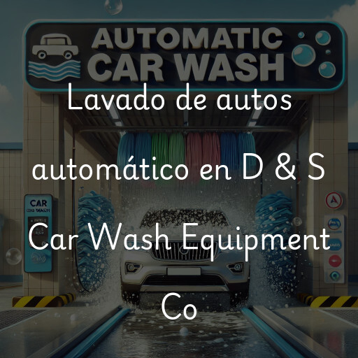 Lavado de autos en D & S Car Wash Equipment Co