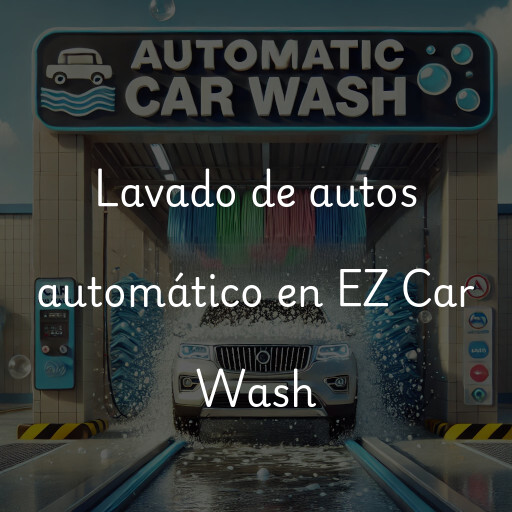 Lavado de autos en EZ Car Wash