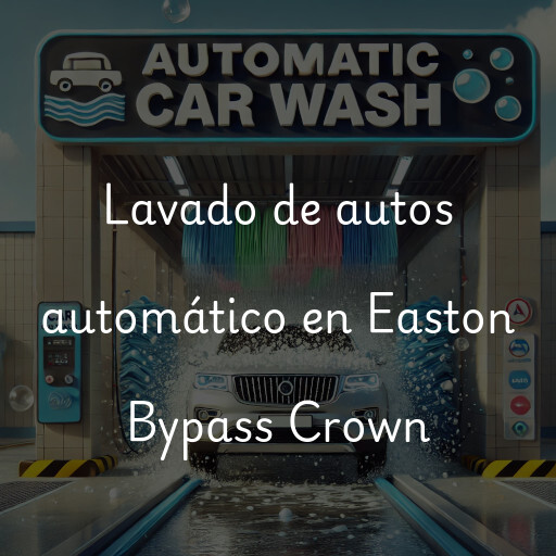 Lavado de autos en Easton Bypass Crown