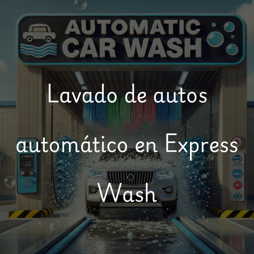 Lavado de autos en Express Wash
