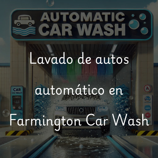 Lavado de autos en Farmington Car Wash