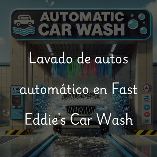 Lavado de autos en Fast Eddie's Car Wash