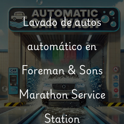 Lavado de autos en Foreman & Sons Marathon Service Station