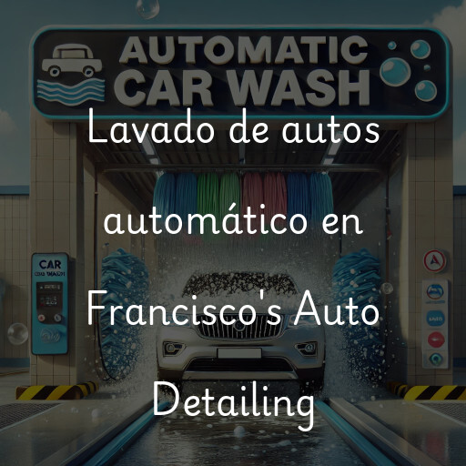 Lavado de autos en Francisco's Auto Detailing