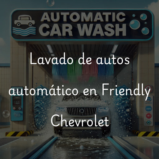 Lavado de autos en Friendly Chevrolet