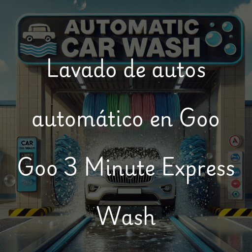 Lavado de autos en Goo Goo 3 Minute Express Wash