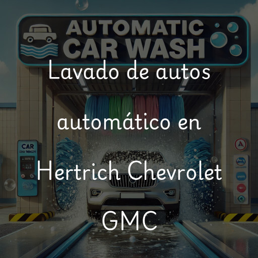 Lavado de autos en Hertrich Chevrolet GMC