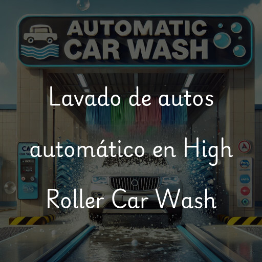 Lavado de autos en High Roller Car Wash