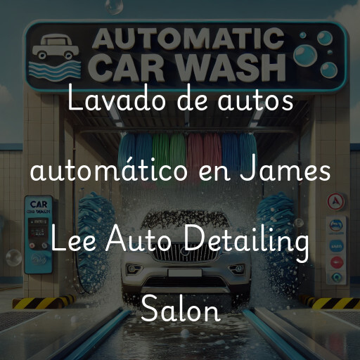 Lavado de autos en James Lee Auto Detailing Salon