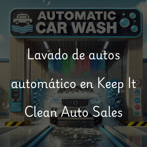 Lavado de autos en Keep It Clean Auto Sales