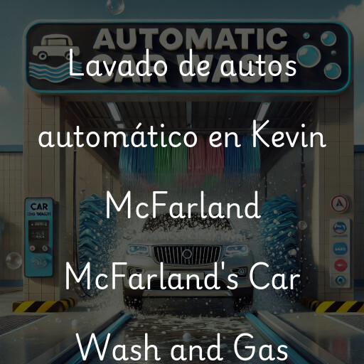 Lavado de autos en Kevin McFarland McFarland's Car Wash and Gas