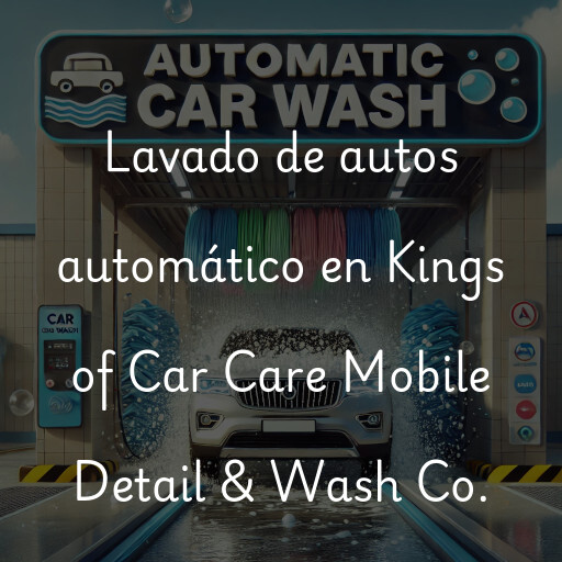 Lavado de autos en Kings of Car Care Mobile Detail & Wash Co.