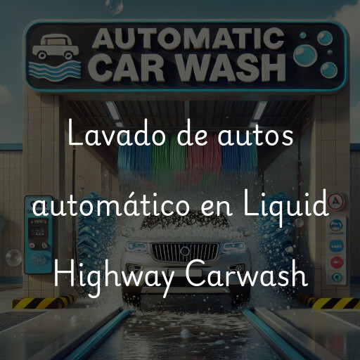 Lavado de autos en Liquid Highway Carwash