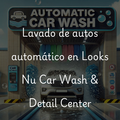 Lavado de autos en Looks Nu Car Wash & Detail Center