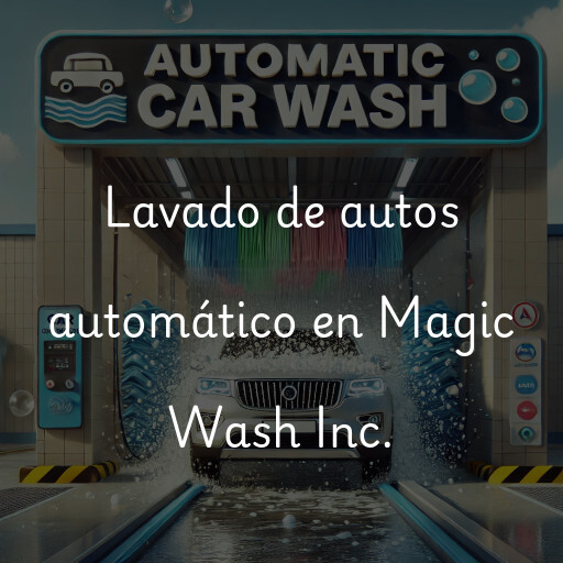 Lavado de autos en Magic Wash Inc.