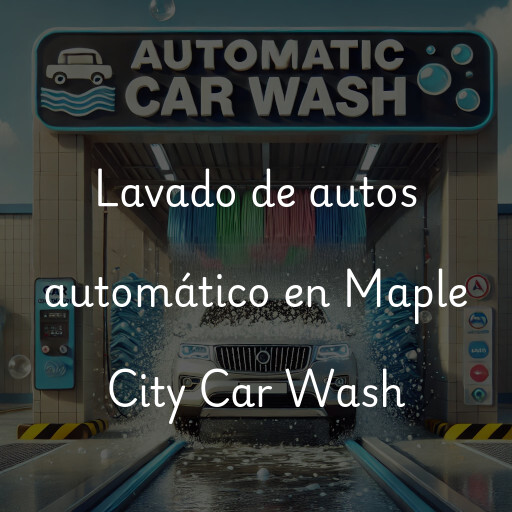 Lavado de autos en Maple City Car Wash