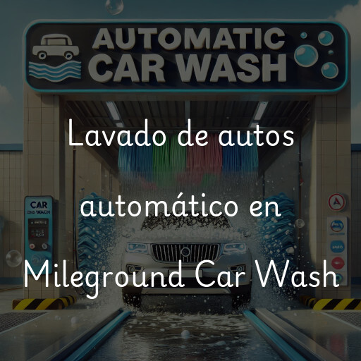 Lavado de autos en Mileground Car Wash