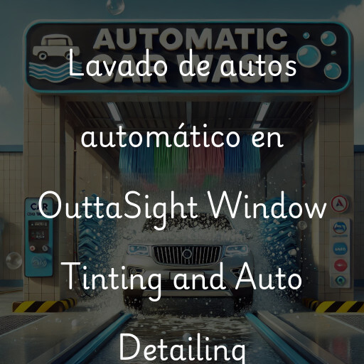 Lavado de autos en OuttaSight Window Tinting and Auto Detailing