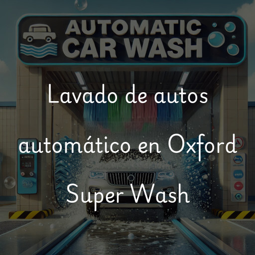 Lavado de autos en Oxford Super Wash