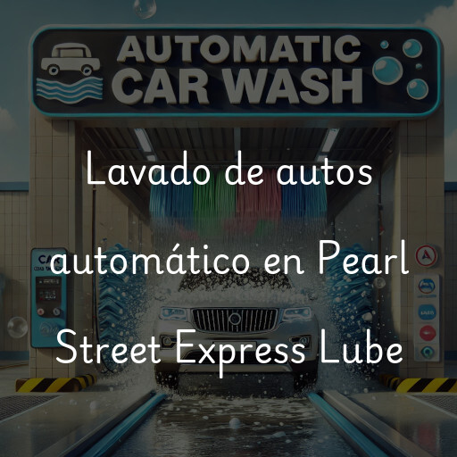 Lavado de autos en Pearl Street Express Lube