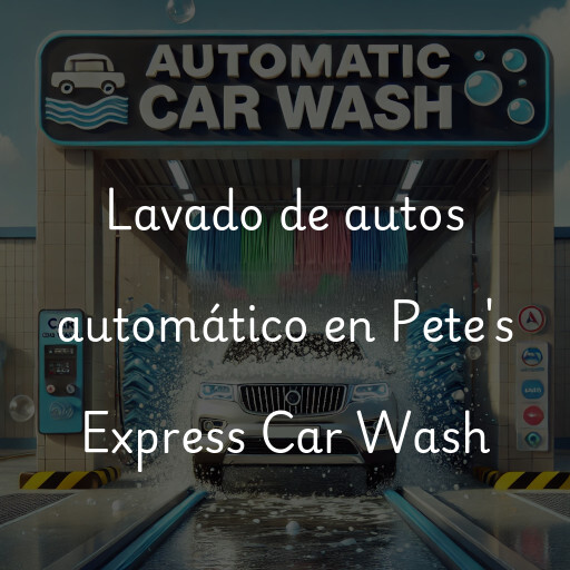 Lavado de autos en Pete's Express Car Wash