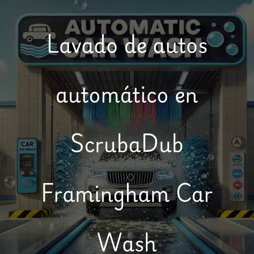 Lavado de autos en ScrubaDub Framingham Car Wash